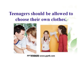 《Teenagers should be allowed to choose their own clothes》PPT课件1