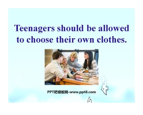 《Teenagers should be allowed to choose their own clothes》PPT课件4