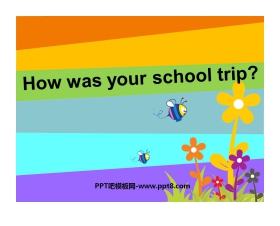 《How was your school trip?》PPT课件6