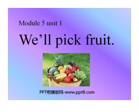 《We'll pick fruit》PPT课件