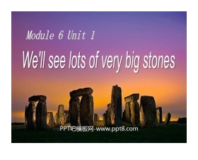 《We'll see lots of very big stones》PPT课件3