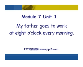 《My father goes to work at eight o'clock every morning》PPT课件3