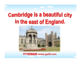 《Cambridge is a beautiful city in the east of England》My home town and my country PPT课件
