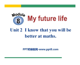 《I know that you will be better at maths》My future life PPT课件