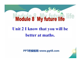 《I know that you will be better at maths》My future life PPT课件3